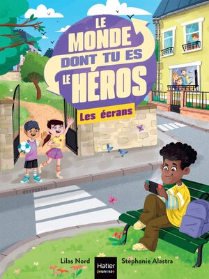 cover image of Le monde dont tu es le héros--Les écrans--7/8 ans CE1/CE2